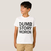 DUMB STORY MORON おもしろいアンチミームTシャツ Tシャツ (正面フル)
