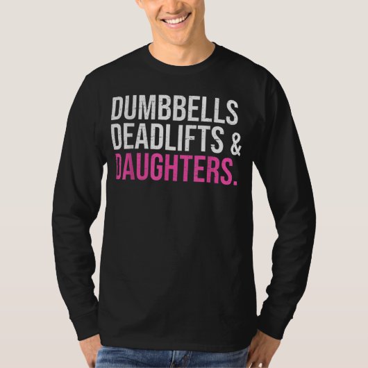 Dumbbells Deadlifts & Daughters Fatherday t-shirt Tシャツ (正面)