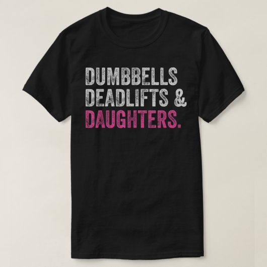 Dumbbells Deadlifts Daughters Funny Gym Workout Fa Tシャツ (デザイン正面)