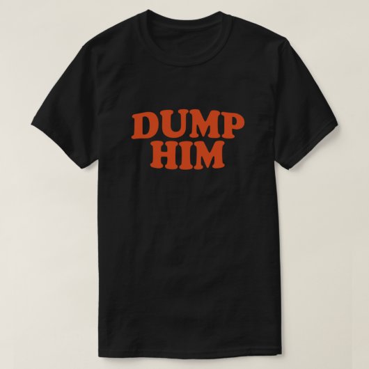 DUMP HIM – メッセージT型 Tシャツ (デザイン正面)