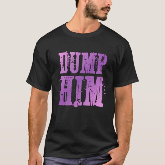 Dump Him Funny Relationship Tシャツ (正面)
