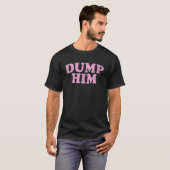Dump Him Shirt Girls Y2K Graphic Tee WomenアンチBo Tシャツ (正面フル)