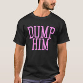 Dump Him y2k Aesthetic Sarcastic Humor Pink 2000s Tシャツ (正面)