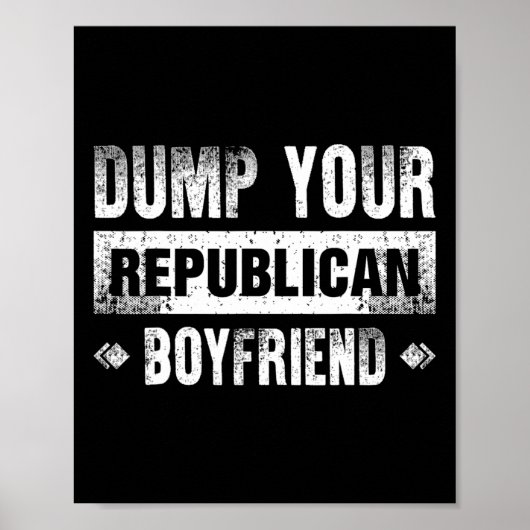 Dump Your Republican Boyfriend Funny 1  ポスター (正面)