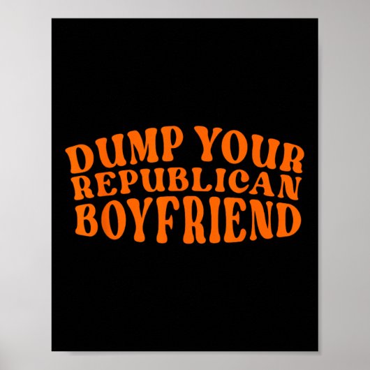 Dump Your Republican Boyfriend Funny Pro Choice De ポスター (正面)