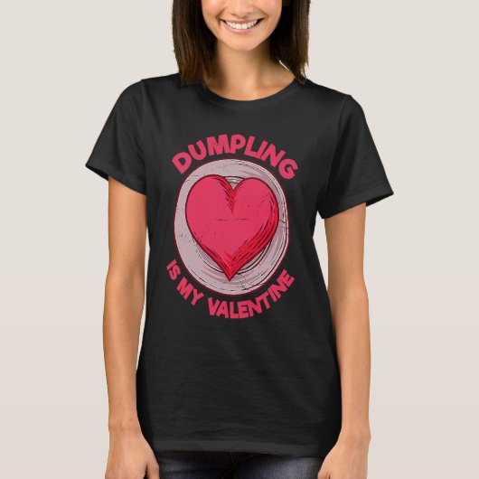 Dumpling Is My Valentine Dim Sum  Chinese Food Hum Tシャツ (正面)