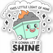 Dumpster Fire Sticker - "私のこの小さな光 シール (正面)