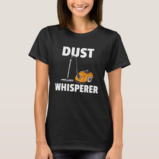Dust Whisperer  Housekeeping Cleaning For Women Tシャツ (正面)