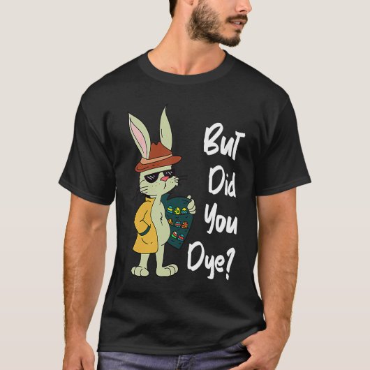 Dyeing Easter Eggs Crazy Easter Bunny Sarcastic Ea Tシャツ (正面)