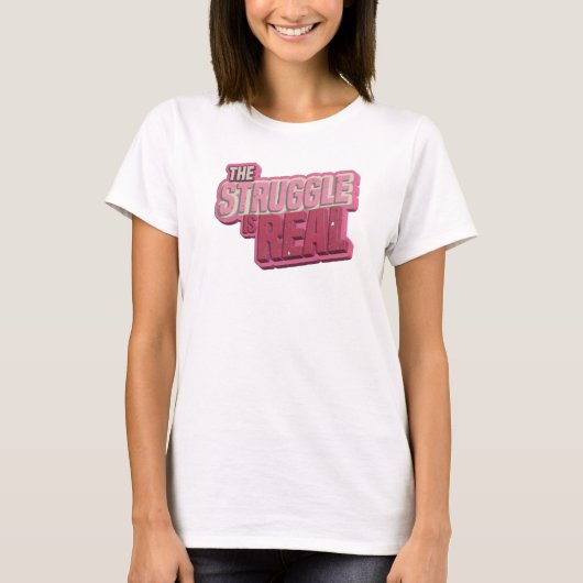 Dynamic Pink THE STRUGGLE IS REAL オリジナルTシャツ Tシャツ (正面)