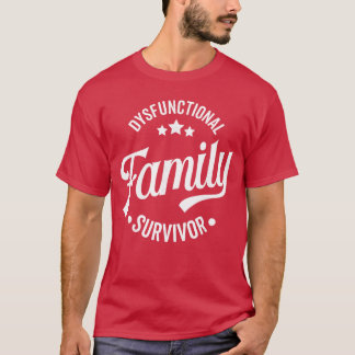 Dysfunctional Family Survivor Funny Sarcastic Fami Tシャツ