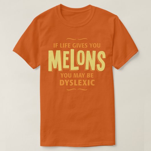 Dyslexia Tシャツ – Life もし You Melons与え. (デザイン正面)