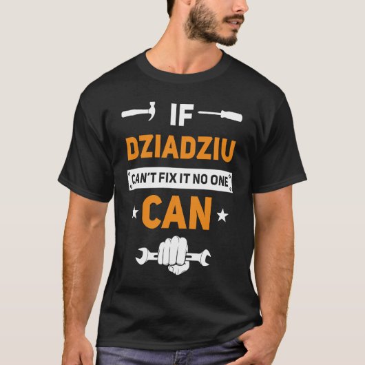 Dziadziuもし Dziadziu誰もポリすることができませんそれを修正できない Tシャツ (正面)