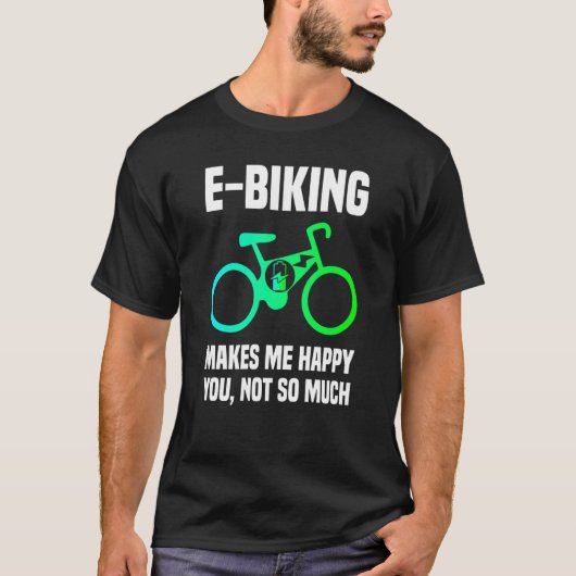 Eバイク皮肉とEサイクリングジョークEバイクもしくは自転車に乗る人 Tシャツ (正面)