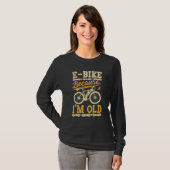E Bike Because I'm Old Electric Bike Bicycle Cycl Tシャツ (正面フル)