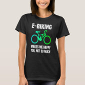 E Bike Sarcasm and E Biking Joke E Biker Tシャツ (正面)