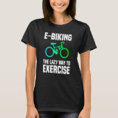 E Biking  Lazy Exercise E Bike Joke E Biker Tシャツ (正面)