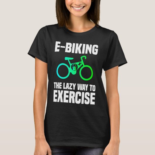 E Biking   Lazy Exercise E Bike Joke E Biker Tシャツ (正面)