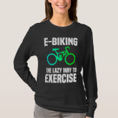 E Biking   Lazy Exercise E Bike Joke E Biker Tシャツ (正面)