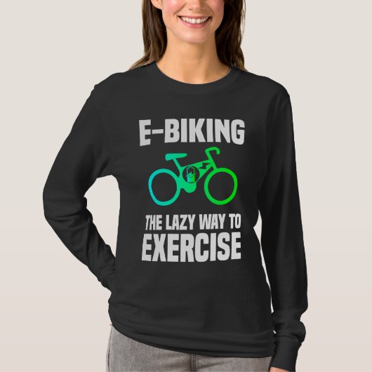 E Biking   Lazy Exercise E Bike Joke E Biker Tシャツ (正面)