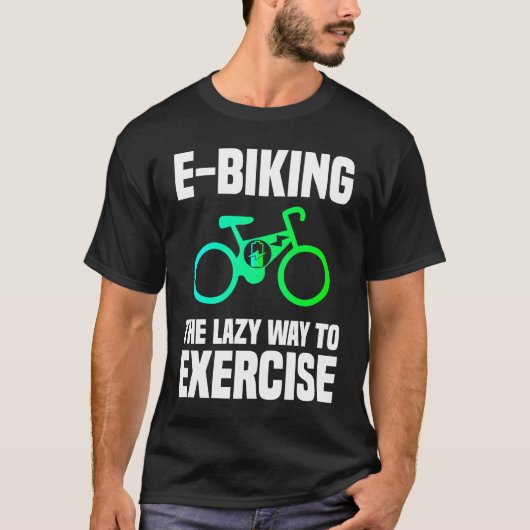 E Biking   Lazy Exercise E Bike Joke E Biker Tシャツ (正面)