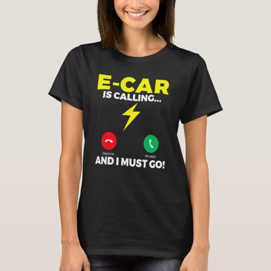 E Car is calling and i must go EV Electric Vehicle Tシャツ (正面)