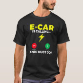 E Car is calling and i must go EV Electric Vehicle Tシャツ (正面)