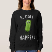 E Coli Happens Funny Bacteriology スウェットシャツ (正面)