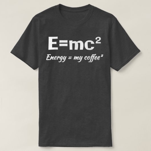 E=MC2科学コーヒーエネルギー私のコーヒーサルカおもしろいス Tシャツ (デザイン正面)