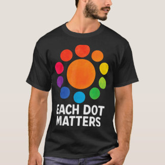 Each Dot Matters Polka Dot Lover Happy Dot Day Tシャツ