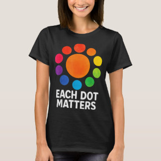 Each Dot Matters Polka Dot Lover Happy Dot Day Tシャツ