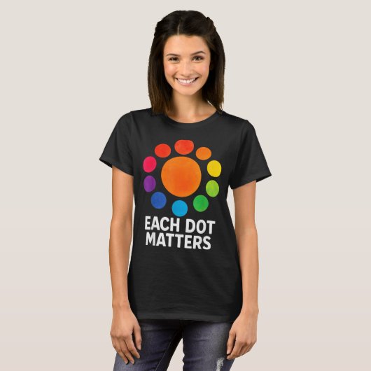 Each Dot Matters Polka Dot Lover Happy Dot Day Tシャツ (正面フル)