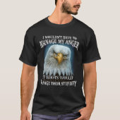 Eagle I Wouldn't Have To Manage My Anger If Idiots Tシャツ (正面)