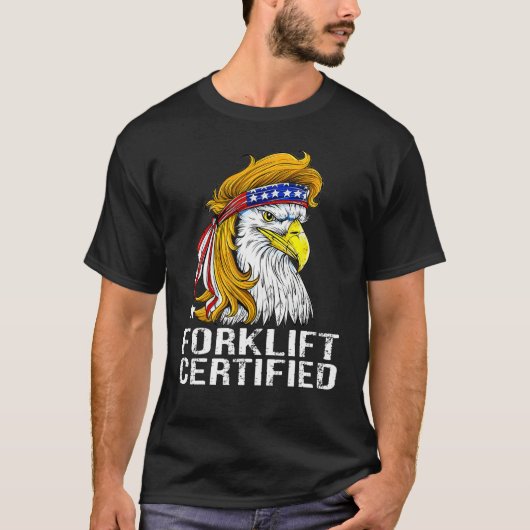 Eagle Mullet Forklift Certified  USA Fork Lift For Tシャツ (正面)
