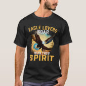 Eagle  Soar With their Spirit Bald  Eagle Tシャツ (正面)