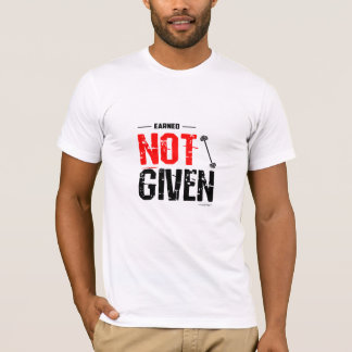 Earned. Not Given. - Motivational Gym T-Shirt Tシャツ