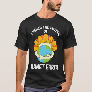 Earth Day Environmental I Teach The Future Of Plan Tシャツ