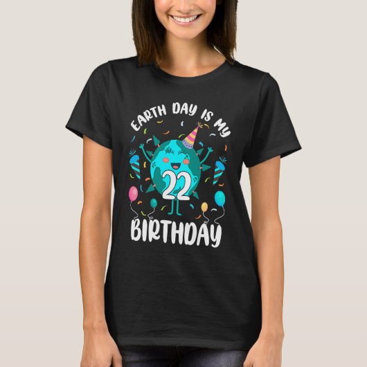 Earth Day Is My 22nd Birthday Born in April Birthd Tシャツ (正面)
