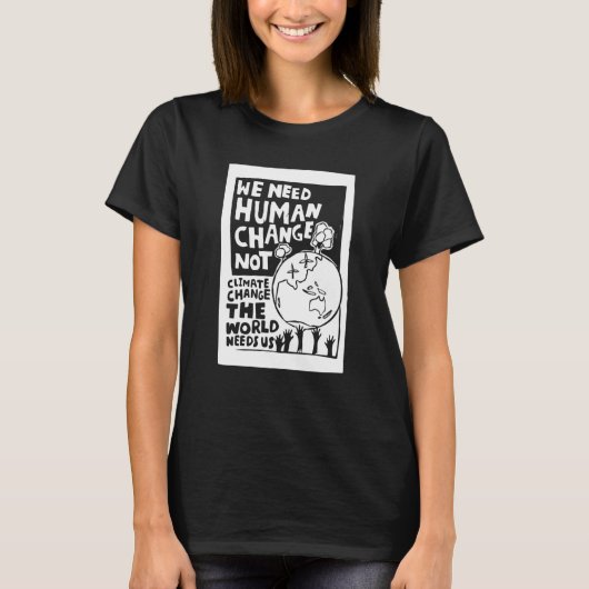 Earth Day we need human change not climate change Tシャツ (正面)