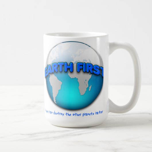 Earth First Funny Mug -- 画像では歪んで見えますが、 コーヒーマグカップ (右)