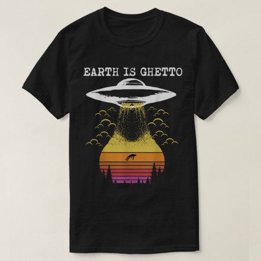 Earth Is Ghetto Funny Alien UFO Design Tシャツ (デザイン正面)