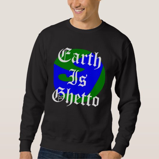 Earth Is Ghetto Planet スウェットシャツ (正面)