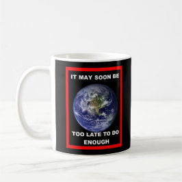 Earth IT MAY SOON BE TOO LATE Coffee Mug コーヒーマグカップ
