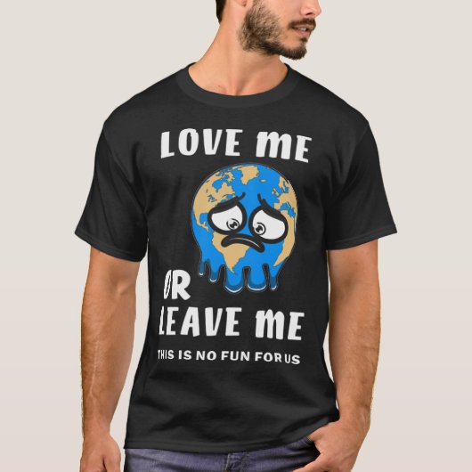 Earth Love Me or Leave Me Climate Change Ground Wa Tシャツ (正面)