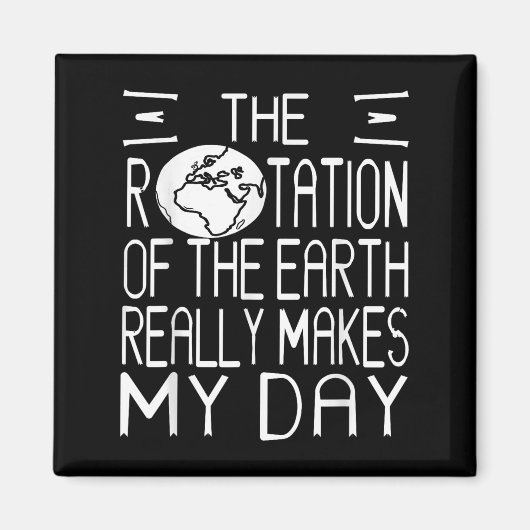 Earth Rotation Pun Science Humor For Nerdy Thinker マグネット (正面)