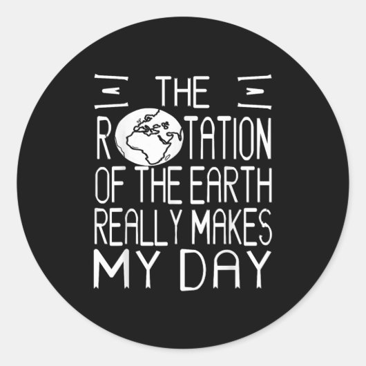 Earth Rotation Pun Science Humor For Nerdy Thinker ラウンドシール (正面)