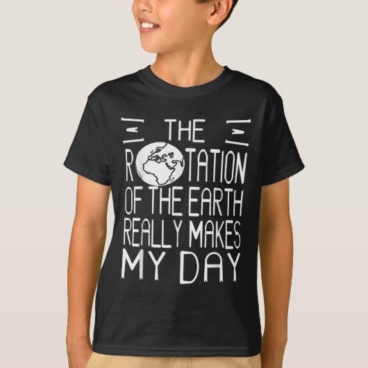 Earth Rotation Pun Science Humor For Nerdy Thinker Tシャツ (正面)
