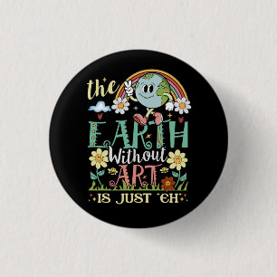 Earth Without Art Is Just Eh Artists Job Ar 缶バッジ