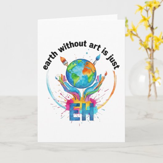 Earth Without Art Is Just eh creative artist gift カード (黄色い花)