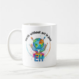 Earth Without Art Is Just eh creative artist gift コーヒーマグカップ